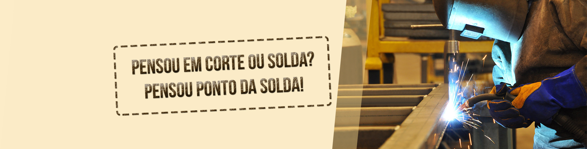 Pensou em corte ou solda, pensou em Ponto da Solda!